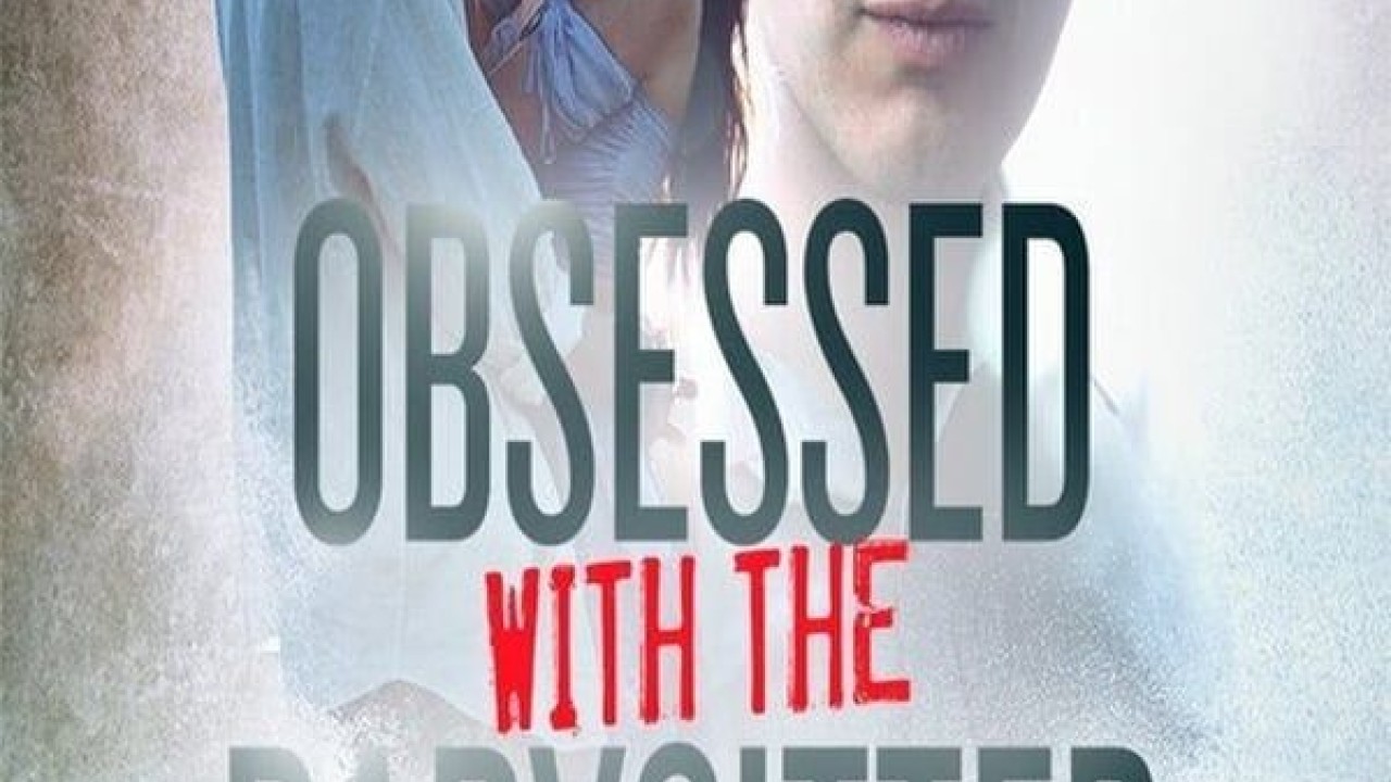 مشاهدة فيلم Obsessed with the Babysitter 2021 مترجم